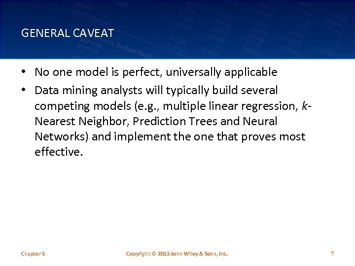 GENERAL CAVEAT • No one model is perfect, universally applicable • Data mining analysts