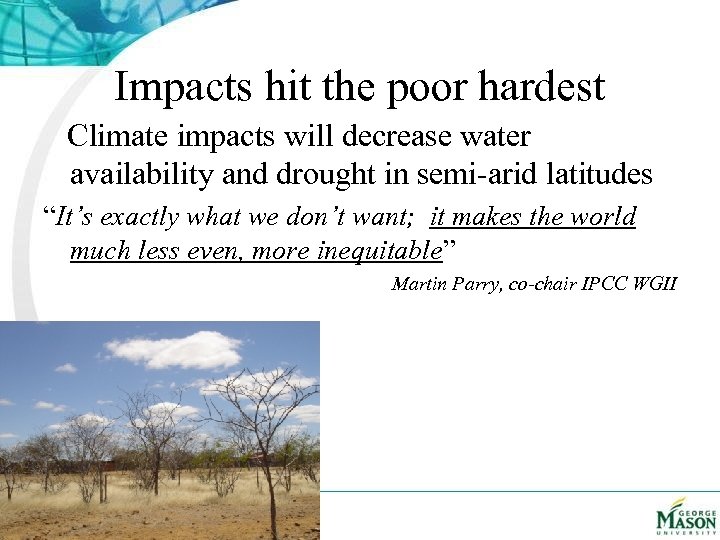 Impacts hit the poor hardest Climate impacts will decrease water availability and drought in