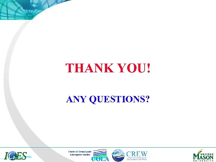 THANK YOU! ANY QUESTIONS? Center of Ocean-Land. Atmosphere studies 