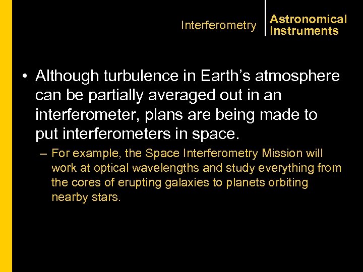 Interferometry Astronomical Instruments • Although turbulence in Earth’s atmosphere can be partially averaged out