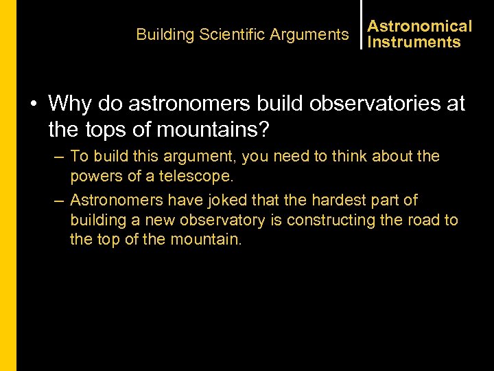 Building Scientific Arguments Astronomical Instruments • Why do astronomers build observatories at the tops