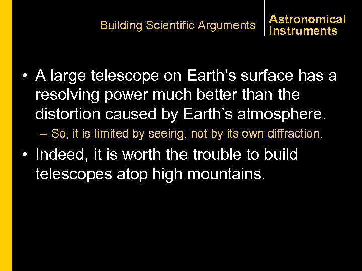 Building Scientific Arguments Astronomical Instruments • A large telescope on Earth’s surface has a