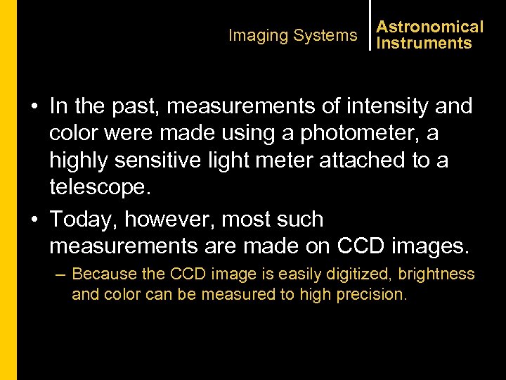 Imaging Systems Astronomical Instruments • In the past, measurements of intensity and color were