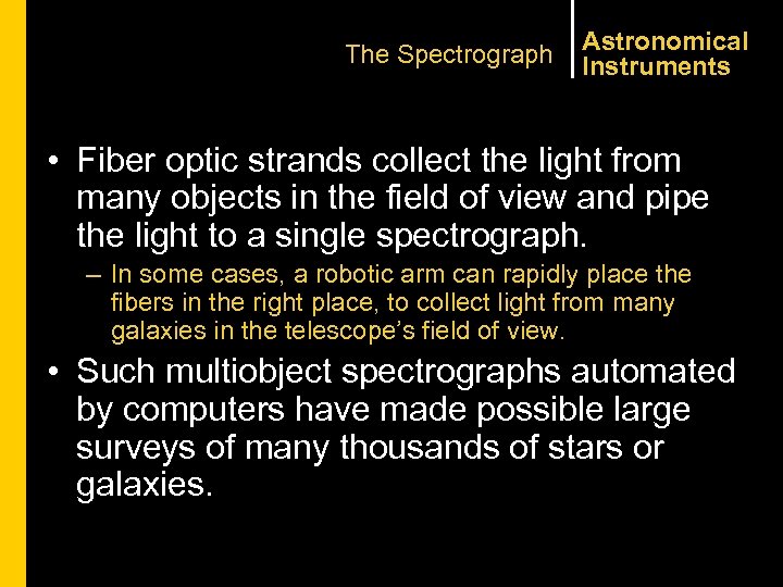 The Spectrograph Astronomical Instruments • Fiber optic strands collect the light from many objects