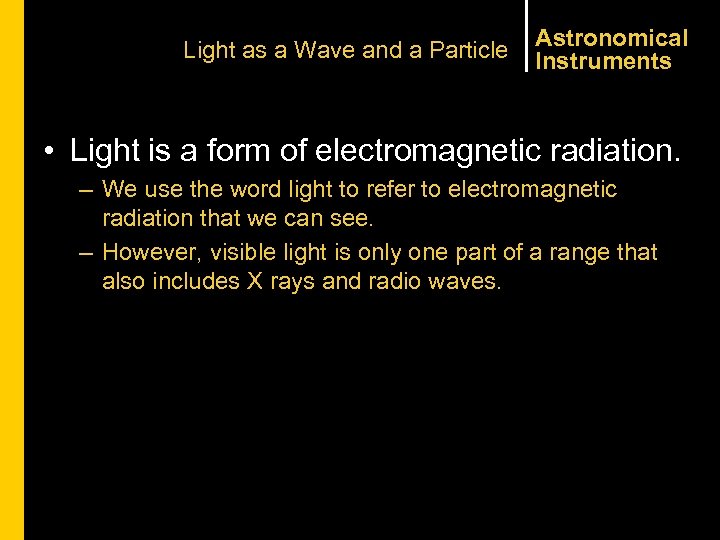 Light as a Wave and a Particle Astronomical Instruments • Light is a form