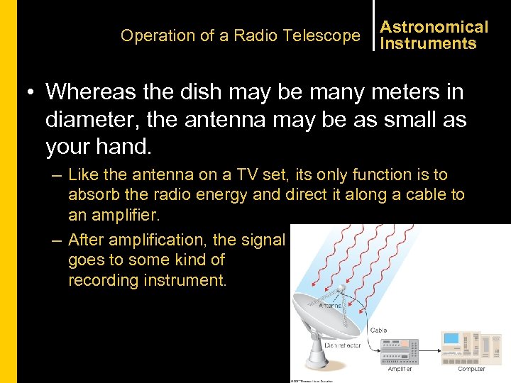 Operation of a Radio Telescope Astronomical Instruments • Whereas the dish may be many