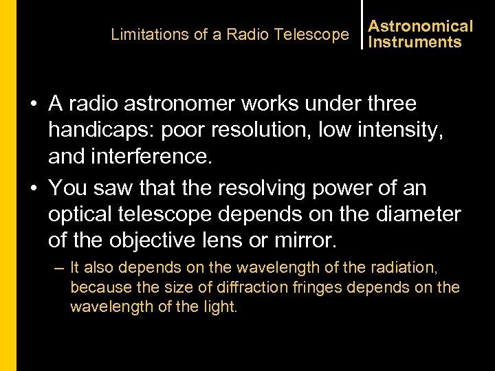 Limitations of a Radio Telescope Astronomical Instruments • A radio astronomer works under three