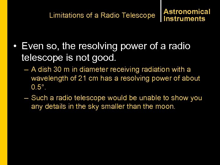 Limitations of a Radio Telescope Astronomical Instruments • Even so, the resolving power of