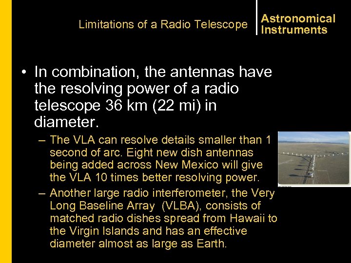 Limitations of a Radio Telescope Astronomical Instruments • In combination, the antennas have the