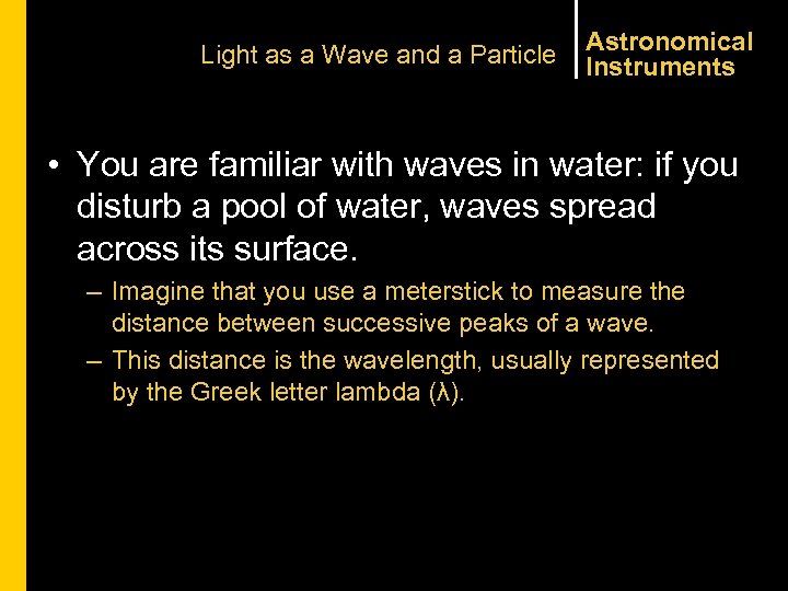 Light as a Wave and a Particle Astronomical Instruments • You are familiar with