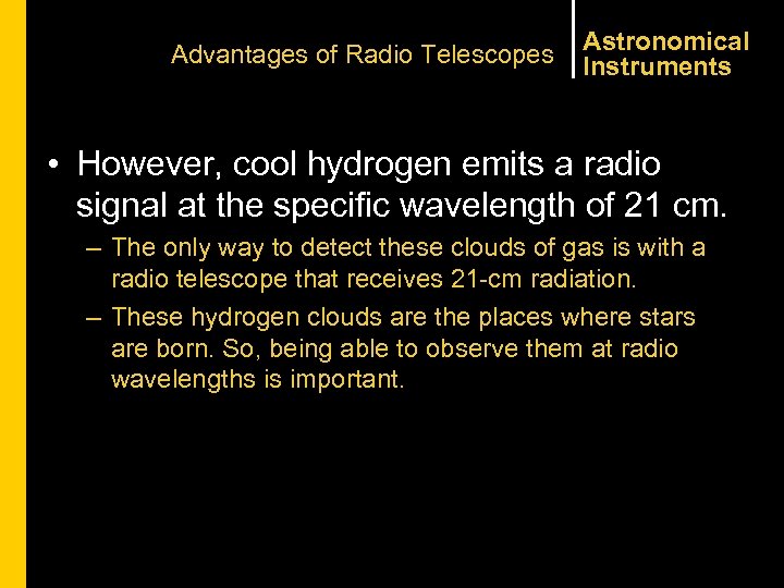 Advantages of Radio Telescopes Astronomical Instruments • However, cool hydrogen emits a radio signal