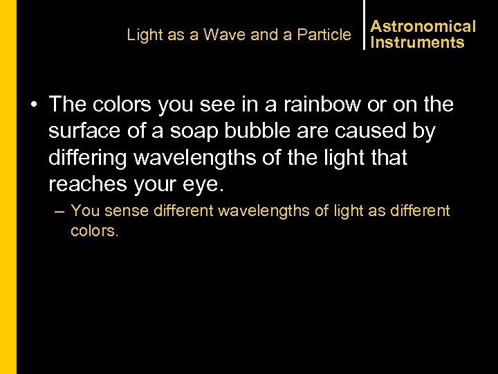 Light as a Wave and a Particle Astronomical Instruments • The colors you see