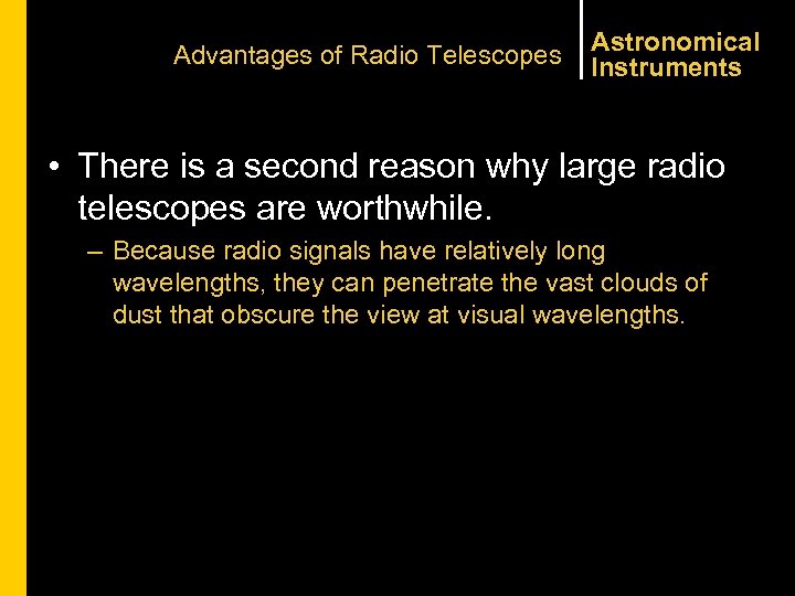 Advantages of Radio Telescopes Astronomical Instruments • There is a second reason why large