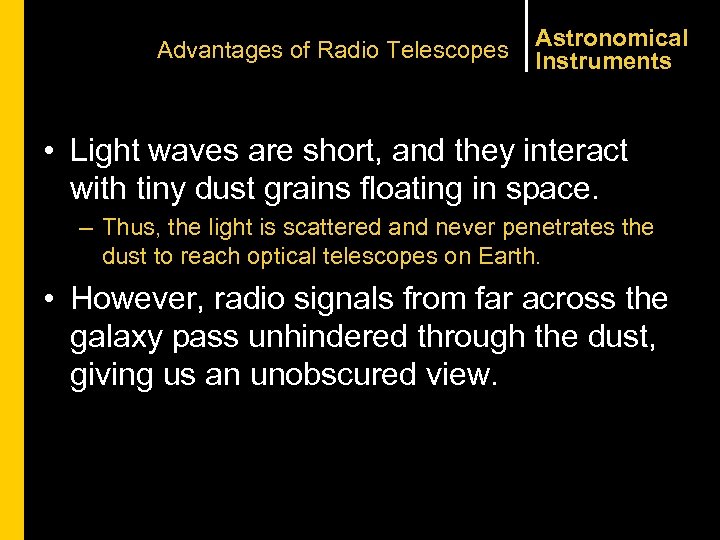 Advantages of Radio Telescopes Astronomical Instruments • Light waves are short, and they interact