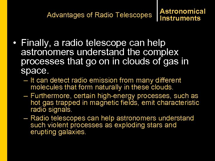 Advantages of Radio Telescopes Astronomical Instruments • Finally, a radio telescope can help astronomers