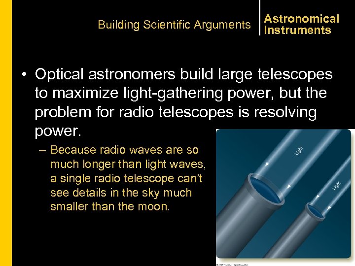 Building Scientific Arguments Astronomical Instruments • Optical astronomers build large telescopes to maximize light-gathering