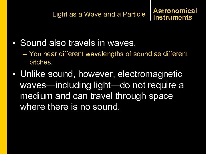 Light as a Wave and a Particle Astronomical Instruments • Sound also travels in
