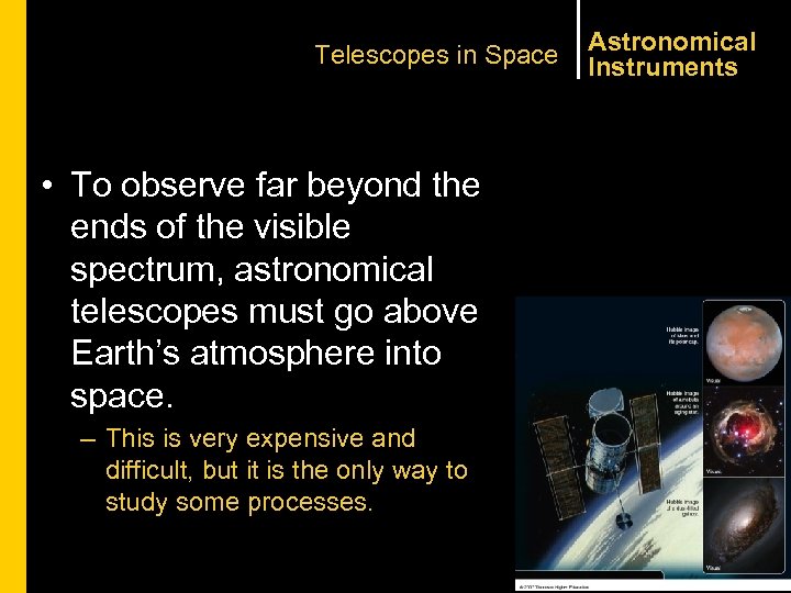 Telescopes in Space • To observe far beyond the ends of the visible spectrum,