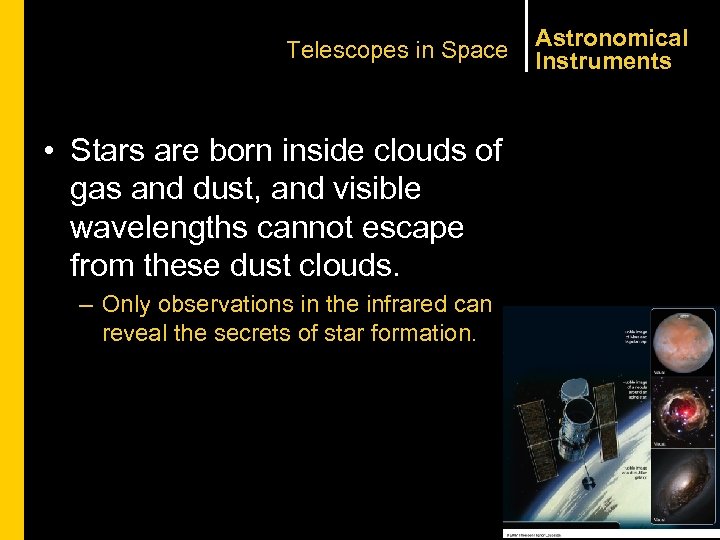Telescopes in Space • Stars are born inside clouds of gas and dust, and