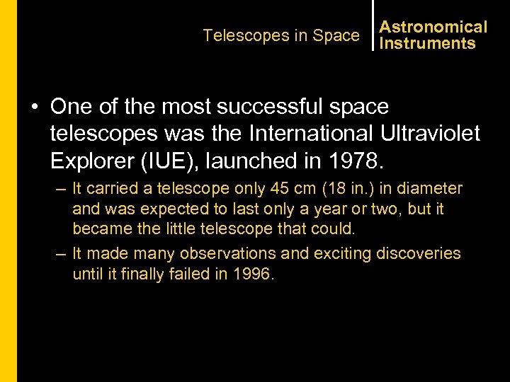 Telescopes in Space Astronomical Instruments • One of the most successful space telescopes was