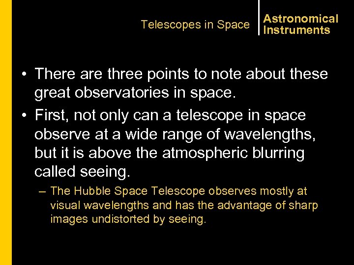 Telescopes in Space Astronomical Instruments • There are three points to note about these