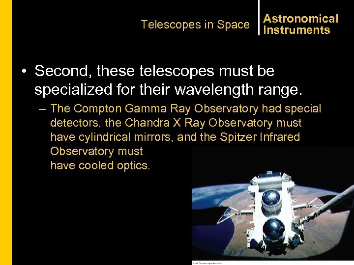 Telescopes in Space Astronomical Instruments • Second, these telescopes must be specialized for their