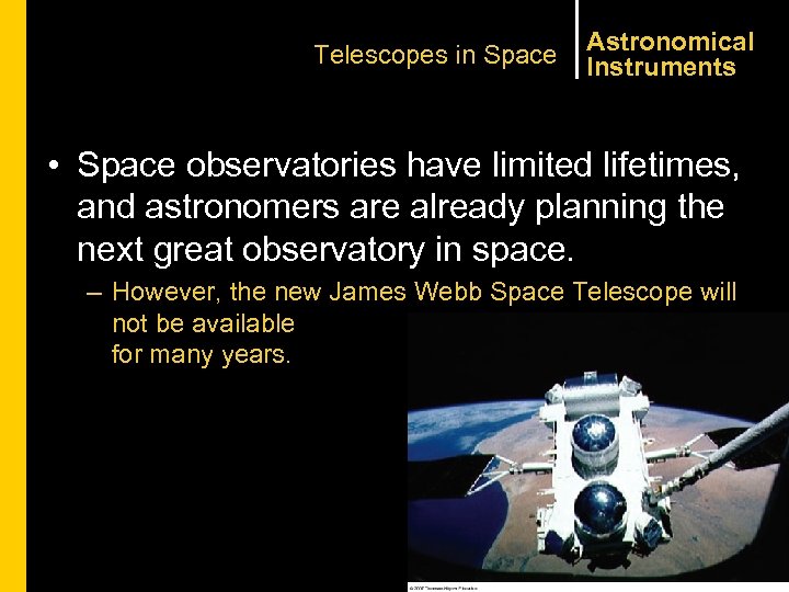 Telescopes in Space Astronomical Instruments • Space observatories have limited lifetimes, and astronomers are