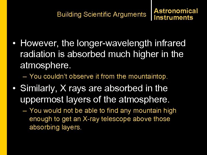 Building Scientific Arguments Astronomical Instruments • However, the longer-wavelength infrared radiation is absorbed much