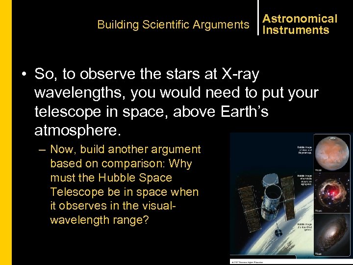 Building Scientific Arguments Astronomical Instruments • So, to observe the stars at X-ray wavelengths,