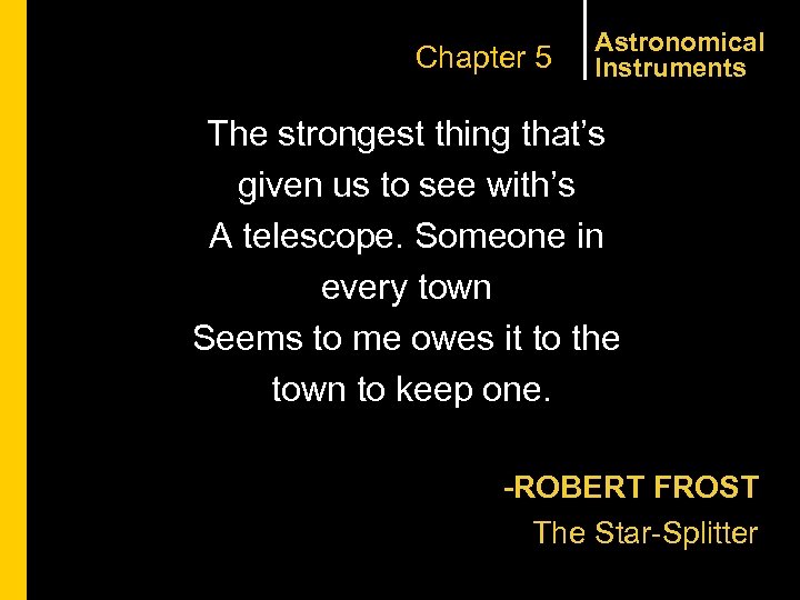 Chapter 5 Astronomical Instruments The strongest thing that’s given us to see with’s A