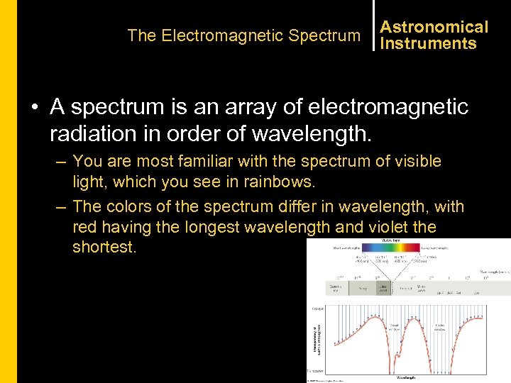 The Electromagnetic Spectrum Astronomical Instruments • A spectrum is an array of electromagnetic radiation