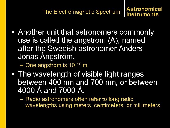 The Electromagnetic Spectrum Astronomical Instruments • Another unit that astronomers commonly use is called