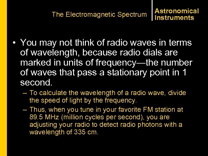 The Electromagnetic Spectrum Astronomical Instruments • You may not think of radio waves in