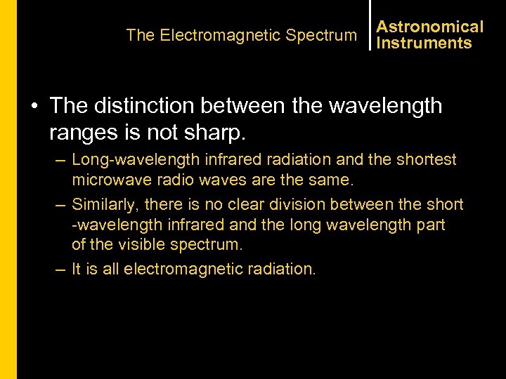 The Electromagnetic Spectrum Astronomical Instruments • The distinction between the wavelength ranges is not