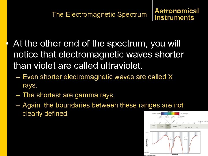 The Electromagnetic Spectrum Astronomical Instruments • At the other end of the spectrum, you