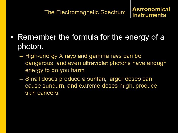 The Electromagnetic Spectrum Astronomical Instruments • Remember the formula for the energy of a
