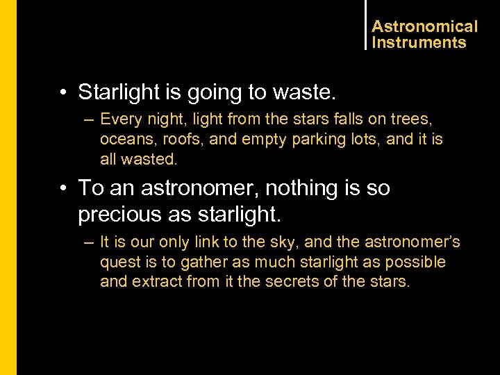 Astronomical Instruments • Starlight is going to waste. – Every night, light from the