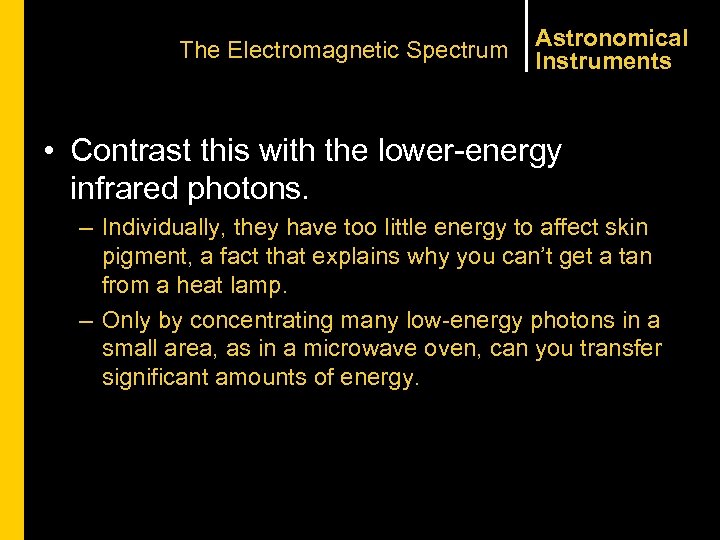 The Electromagnetic Spectrum Astronomical Instruments • Contrast this with the lower-energy infrared photons. –