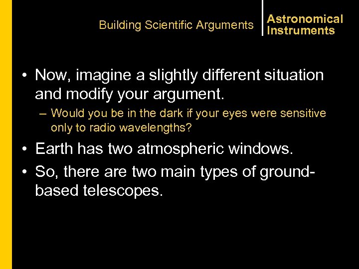 Building Scientific Arguments Astronomical Instruments • Now, imagine a slightly different situation and modify