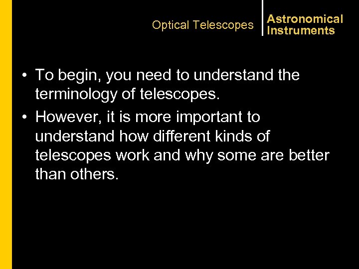 Optical Telescopes Astronomical Instruments • To begin, you need to understand the terminology of