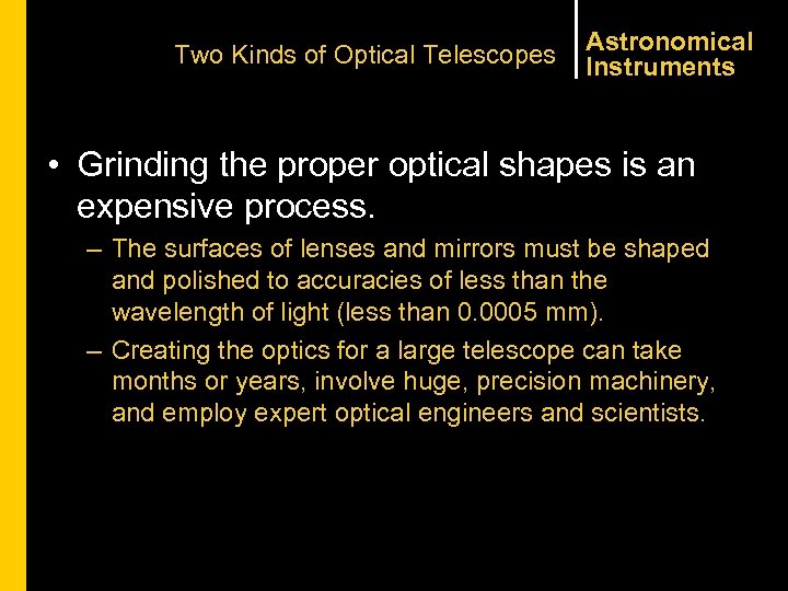 Two Kinds of Optical Telescopes Astronomical Instruments • Grinding the proper optical shapes is