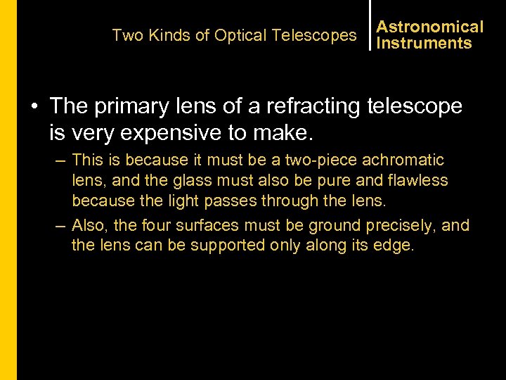 Two Kinds of Optical Telescopes Astronomical Instruments • The primary lens of a refracting