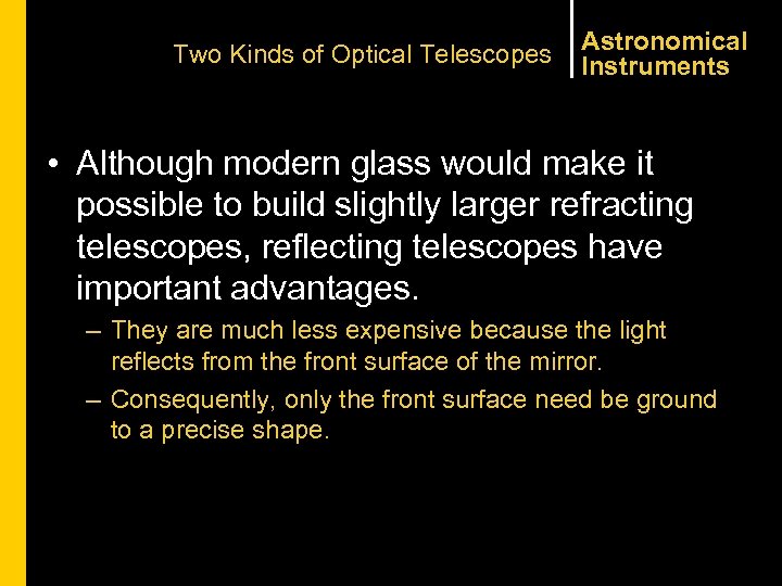 Two Kinds of Optical Telescopes Astronomical Instruments • Although modern glass would make it