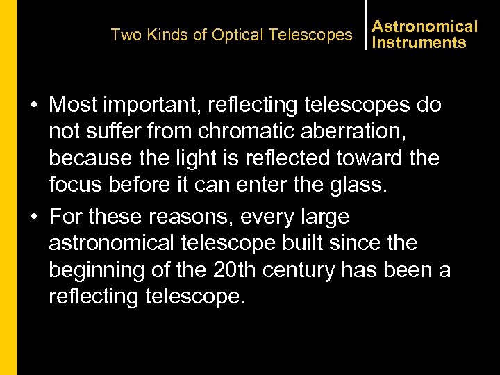 Two Kinds of Optical Telescopes Astronomical Instruments • Most important, reflecting telescopes do not