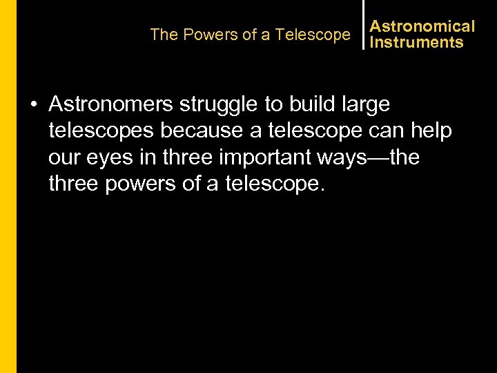 The Powers of a Telescope Astronomical Instruments • Astronomers struggle to build large telescopes