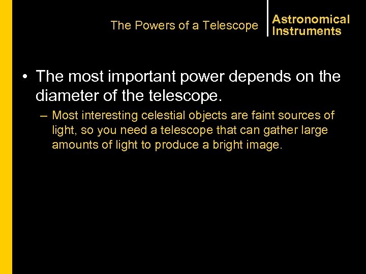 The Powers of a Telescope Astronomical Instruments • The most important power depends on