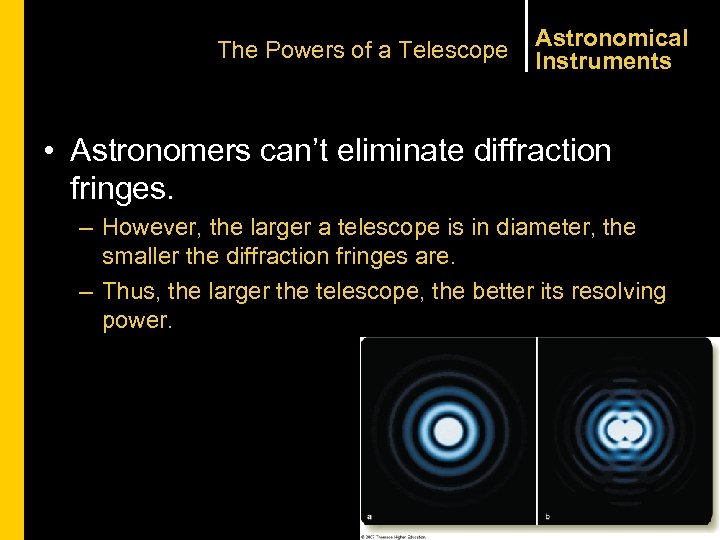 The Powers of a Telescope Astronomical Instruments • Astronomers can’t eliminate diffraction fringes. –