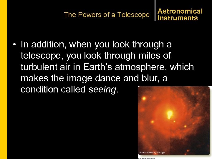 The Powers of a Telescope Astronomical Instruments • In addition, when you look through