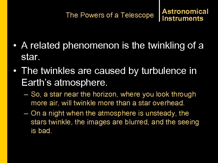The Powers of a Telescope Astronomical Instruments • A related phenomenon is the twinkling