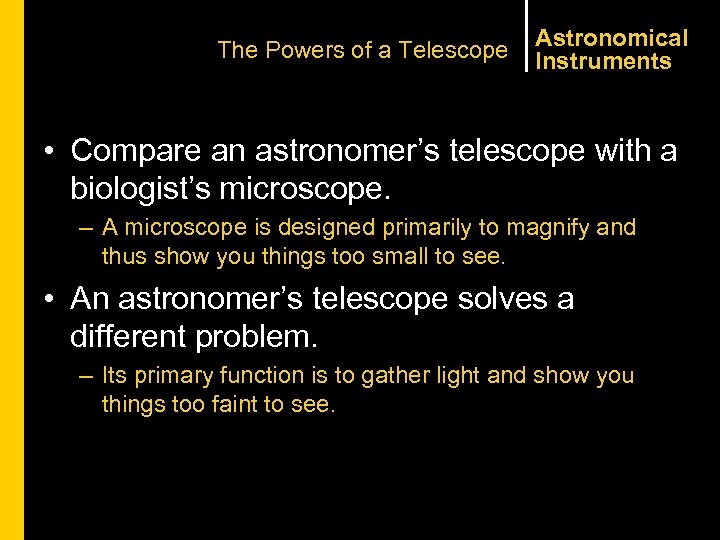 The Powers of a Telescope Astronomical Instruments • Compare an astronomer’s telescope with a